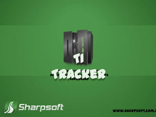 TI
Tracker
  Licenciamento, gerenciamento,
agendamento e monitoramento de
           servidores




                                  www.sharpsoft.com.b
 