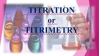 TITRATION
or
TITRIMETRY
 