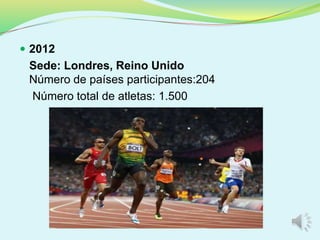  2012
Sede: Londres, Reino Unido
Número de países participantes:204
Número total de atletas: 1.500
 