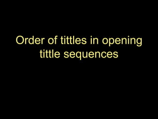 Order of tittles in opening
tittle sequences
 