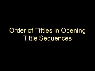 Order of Tittles in Opening
Tittle Sequences
 