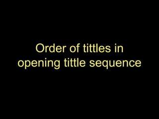 Order of tittles in
opening tittle sequence
 