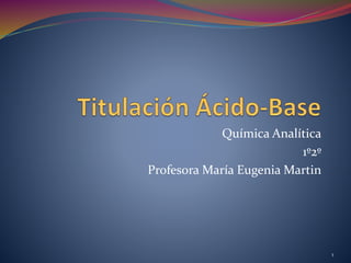 Química Analítica
1º2º
Profesora María Eugenia Martin
1
 