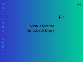 químicaanalítica 
Fin
Ahora a hacer los
ejercicios de la guía
 