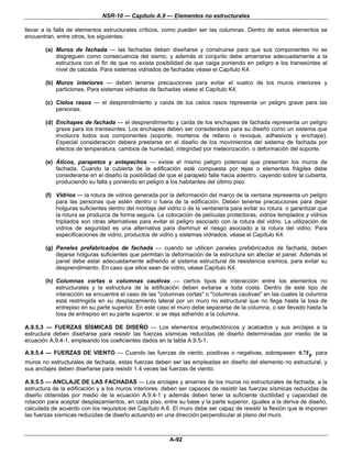NSR-10 — Capítulo A.9 — Elementos no estructurales

llevar a la falla de elementos estructurales críticos, como pueden ser las columnas. Dentro de estos elementos se
encuentran, entre otros, los siguientes:

        (a) Muros de fachada — las fachadas deben diseñarse y construirse para que sus componentes no se
            disgreguen como consecuencia del sismo, y además el conjunto debe amarrarse adecuadamente a la
            estructura con el fin de que no exista posibilidad de que caiga poniendo en peligro a los transeúntes al
            nivel de calzada. Para sistemas vidriados de fachadas véase el Capítulo K4.

        (b) Muros interiores — deben tenerse precauciones para evitar el vuelco de los muros interiores y
            particiones. Para sistemas vidriados de fachadas véase el Capítulo K4.

        (c) Cielos rasos — el desprendimiento y caída de los cielos rasos representa un peligro grave para las
            personas.

        (d) Enchapes de fachada — el desprendimiento y caída de los enchapes de fachada representa un peligro
            grave para los transeúntes. Los enchapes deben ser considerados para su diseño como un sistema que
            involucra todos sus componentes (soporte, morteros de relleno o revoque, adhesivos y enchape).
            Especial consideración deberá prestarse en el diseño de los movimientos del sistema de fachada por
            efectos de temperatura, cambios de humedad, integridad por meteorización, o deformación del soporte.

        (e) Áticos, parapetos y antepechos — existe el mismo peligro potencial que presentan los muros de
            fachada. Cuando la cubierta de la edificación esté compuesta por tejas o elementos frágiles debe
            considerarse en el diseño la posibilidad de que el parapeto falle hacia adentro, cayendo sobre la cubierta,
            produciendo su falla y poniendo en peligro a los habitantes del último piso.

        (f) Vidrios — la rotura de vidrios generada por la deformación del marco de la ventana representa un peligro
            para las personas que estén dentro o fuera de la edificación. Deben tenerse precauciones para dejar
            holguras suficientes dentro del montaje del vidrio o de la ventanería para evitar su rotura o garantizar que
            la rotura se produzca de forma segura. La colocación de películas protectoras, vidrios templados y vidrios
            tripliados son otras alternativas para evitar el peligro asociado con la rotura del vidrio. La utilización de
            vidrios de seguridad es una alternativa para disminuir el riesgo asociado a la rotura del vidrio. Para
            especificaciones de vidrio, productos de vidrio y sistemas vidriados, véase el Capítulo K4.

        (g) Paneles prefabricados de fachada — cuando se utilicen paneles prefabricados de fachada, deben
            dejarse holguras suficientes que permitan la deformación de la estructura sin afectar el panel. Además el
            panel debe estar adecuadamente adherido al sistema estructural de resistencia sísmica, para evitar su
            desprendimiento. En caso que ellos sean de vidrio, véase Capítulo K4.

        (h) Columnas cortas o columnas cautivas — ciertos tipos de interacción entre los elementos no
            estructurales y la estructura de la edificación deben evitarse a toda costa. Dentro de este tipo de
            interacción se encuentra el caso de las "columnas cortas" o "columnas cautivas" en las cuales la columna
            está restringida en su desplazamiento lateral por un muro no estructural que no llega hasta la losa de
            entrepiso en su parte superior. En este caso el muro debe separarse de la columna, o ser llevado hasta la
            losa de entrepiso en su parte superior, si se deja adherido a la columna.

A.9.5.3 — FUERZAS SÍSMICAS DE DISEÑO — Los elementos arquitectónicos y acabados y sus anclajes a la
estructura deben diseñarse para resistir las fuerzas sísmicas reducidas de diseño determinadas por medio de la
ecuación A.9.4-1, empleando los coeficientes dados en la tabla A.9.5-1.

A.9.5.4 — FUERZAS DE VIENTO — Cuando las fuerzas de viento, positivas o negativas, sobrepasen 0.7Fp para
muros no estructurales de fachada, estas fuerzas deben ser las empleadas en diseño del elemento no estructural, y
sus anclajes deben diseñarse para resistir 1.4 veces las fuerzas de viento.

A.9.5.5 — ANCLAJE DE LAS FACHADAS — Los anclajes y amarres de los muros no estructurales de fachada, a la
estructura de la edificación y a los muros interiores, deben ser capaces de resistir las fuerzas sísmicas reducidas de
diseño obtenidas por medio de la ecuación A.9.4-1 y además deben tener la suficiente ductilidad y capacidad de
rotación para aceptar desplazamientos, en cada piso, entre su base y la parte superior, iguales a la deriva de diseño,
calculada de acuerdo con los requisitos del Capítulo A.6. El muro debe ser capaz de resistir la flexión que le imponen
las fuerzas sísmicas reducidas de diseño actuando en una dirección perpendicular al plano del muro.



                                                         A-92
 