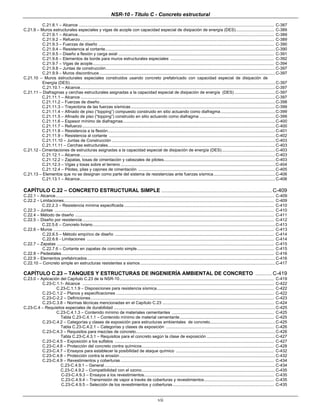 NSR-10 - Título C - Concreto estructural
vii
C.21.8.1 – Alcance ........................................................................................................................................................................ C-387
C.21.9 – Muros estructurales especiales y vigas de acople con capacidad especial de disipación de energía (DES)................................. C-389
C.21.9.1 – Alcance......................................................................................................................................................................... C-389
C.21.9.2 – Refuerzo....................................................................................................................................................................... C-389
C.21.9.3 – Fuerzas de diseño ....................................................................................................................................................... C-390
C.21.9.4 – Resistencia al cortante..................................................................................................................................................C-390
C.21.9.5 – Diseño a flexión y carga axial ...................................................................................................................................... C-391
C.21.9.6 – Elementos de borde para muros estructurales especiales ......................................................................................... C-392
C.21.9.7 – Vigas de acople............................................................................................................................................................ C-394
C.21.9.8 – Juntas de construcción..................................................................................................................................................C-397
C.21.9.9 – Muros discontinuos .......................................................................................................................................................C-397
C.21.10 – Muros estructurales especiales construidos usando concreto prefabricado con capacidad especial de disipación de
Energía (DES).................................................................................................................................................................................C-397
C.21.10.1 – Alcance........................................................................................................................................................................C-397
C.21.11 – Diafragmas y cerchas estructurales asignadas a la capacidad especial de disipación de energía (DES) ...................................C-397
C.21.11.1 – Alcance .......................................................................................................................................................................C-397
C.21.11.2 – Fuerzas de diseño.......................................................................................................................................................C-398
C.21.11.3 – Trayectoria de las fuerzas sísmicas ............................................................................................................................C-399
C.21.11.4 – Afinado de piso (“topping”) compuesto construido en sitio actuando como diafragma...............................................C-399
C.21.11.5 – Afinado de piso (“topping”) construido en sitio actuando como diafragma .................................................................C-399
C.21.11.6 – Espesor mínimo de diafragmas...................................................................................................................................C-400
C.21.11.7 – Refuerzo......................................................................................................................................................................C-400
C.21.11.8 – Resistencia a la flexión................................................................................................................................................C-401
C.21.11.9 – Resistencia al cortante ...............................................................................................................................................C-402
C.21.11.10 – Juntas de Construcción.............................................................................................................................................C-403
C.21.11.11 – Cerchas estructurales................................................................................................................................................C-403
C.21.12 - Cimentaciones de estructuras asignadas a la capacidad especial de disipación de energía (DES)..............................................C-403
C.21.12.1 – Alcance........................................................................................................................................................................C-403
C.21.12.2 – Zapatas, losas de cimentación y cabezales de pilotes................................................................................................C-403
C.21.12.3 – Vigas y losas sobre el terreno .....................................................................................................................................C-404
C.21.12.4 – Pilotes, pilas y cajones de cimentación ......................................................................................................................C-405
C.21.13 – Elementos que no se designan como parte del sistema de resistencias ante fuerzas sísmica.....................................................C-406
C.21.13.1 – Alcance........................................................................................................................................................................C-406
CAPÍTULO C.22 – CONCRETO ESTRUCTURAL SIMPLE ............................................................................................... C-409
C.22.1 – Alcance............................................................................................................................................................................................ C-409
C.22.2 – Limitaciones..................................................................................................................................................................................... C-409
C.22.2.3 – Resistencia mínima especificada ................................................................................................................................. C-410
C.22.3 – Juntas ............................................................................................................................................................................................. C-410
C.22.4 – Método de diseño ........................................................................................................................................................................... C-411
C.22.5 – Diseño por resistencia..................................................................................................................................................................... C-412
C.22.5.6 – Concreto liviano.............................................................................................................................................................C-413
C.22.6 – Muros .............................................................................................................................................................................................. C-413
C.22.6.5 – Método empírico de diseño ......................................................................................................................................... C-414
C.22.6.6 - Limitaciones ................................................................................................................................................................. C-414
C.22.7 – Zapatas ........................................................................................................................................................................................... C-415
C.22.7.6 – Cortante en zapatas de concreto simple...................................................................................................................... C-415
C.22.8 – Pedestales....................................................................................................................................................................................... C-416
C.22.9 – Elementos prefabricados..................................................................................................................................................................C-416
C.22.10 – Concreto simple en estructuras resistentes a sismos ....................................................................................................................C-417
CAPÍTULO C.23 – TANQUES Y ESTRUCTURAS DE INGENIERÍA AMBIENTAL DE CONCRETO .............. C-419
C.23.0 – Aplicación del Capítulo C.23 de la NSR-10..................................................................................................................................... C-419
C.23-C.1.1- Alcance ..................................................................................................................................................................... C-422
C.23-C.1.1.9 – Disposiciones para resistencia sísmica..................................................................................................... C-422
C.23-C.1.2 – Planos y especificaciones ........................................................................................................................................ C-422
C.23-C-2.2 – Definiciones.............................................................................................................................................................. C-423
C.23-C.3.8 – Normas técnicas mencionadas en el Capítulo C.23 ................................................................................................ C-424
C.23-C.4 – Requisitos especiales de durabilidad ...........................................................................................................................................C-425
C.23-C.4.1.3 – Contenido mínimo de materiales cementantes ........................................................................................ C-425
Tabla C.23-C.4.1.1 – Contenido mínimo de material cementante................................................................................. C-425
C.23-C.4.2 – Categorías y clases de exposición para estructuras ambientales de concreto........................................................C-425
Tabla C.23-C.4.2.1 – Categorías y clases de exposición ............................................................................................. C-426
C.23-C.4.3 – Requisitos para mezclas de concreto........................................................................................................................C-426
Tabla C.23-C.4.3.1 – Requisitos para el concreto según la clase de exposición ...........................................................C-427
C.23-C.4.5 – Exposición a los sulfatos ......................................................................................................................................... C-427
C.23-C.4.6 – Protección del concreto contra químicos.................................................................................................................. C-428
C.23-C.4.7 – Ensayos para establecer la posibilidad de ataque químico .................................................................................... C-432
C.23-C.4.8 – Protección contra la erosión......................................................................................................................................C-432
C.23-C.4.9 – Revestimientos y coberturas .................................................................................................................................... C-434
C.23-C.4.9.1 – General ...................................................................................................................................................C-434
C.23-C.4.9.2 – Compatibilidad con el ozono...................................................................................................................C-435
C-23-C.4.9.3 – Ensayos a los revestimientos................................................................................................................ C-435
C.23-C.4.9.4 – Transmisión de vapor a través de coberturas y revestimientos............................................................ C-435
C.23-C.4.9.5 – Selección de los revestimientos y coberturas ....................................................................................... C-435
 