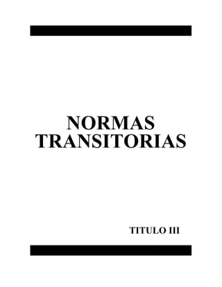 NORMAS
TRANSITORIAS
TITULO III
 