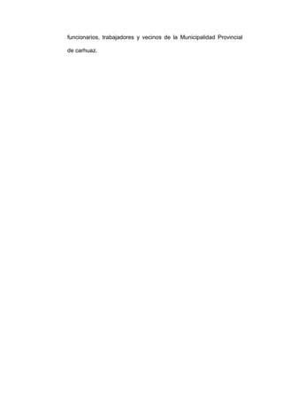 funcionarios, trabajadores y vecinos de la Municipalidad Provincial
de carhuaz.
 