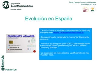 #SmmUsCM
Evolución en España
* CEDECO anuncia un acuerdo con la empresa ‘Community
Managers’en el blog de Expertosenredess...