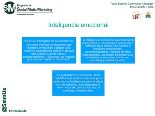 #SmmUsCM
“Es el uso inteligente de las emociones:
De forma intencional, hacemos que
nuestras emociones trabajen para
nosot...