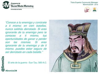 #SmmUsCM
El arte de la guerra - Sun Tzu. 500 A.C.
“Conoce a tu enemigo y conócete
a ti mismo; en cien batallas,
nunca sald...