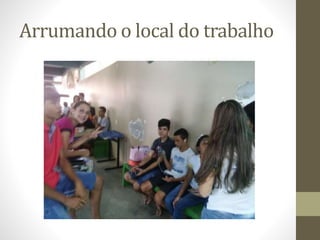 Arrumando o local do trabalho