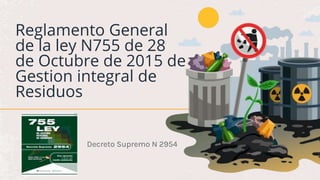 Reglamento General
de la ley N755 de 28
de Octubre de 2015 de
Gestion integral de
Residuos
Decreto Supremo N 2954
 