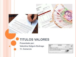TITULOS VALORES
Presentado por:
Valentina Holguín Buitrago
11. Comercio
 