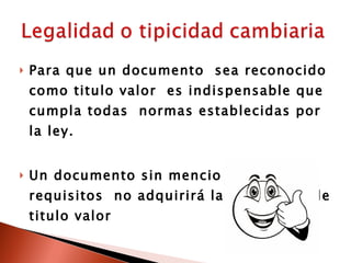 Para que un documento  sea reconocido como titulo valor  es indispensable que cumpla todas  normas establecidas por la ley. Un documento sin menciones o requisitos  no adquirirá la naturaleza de titulo valor 