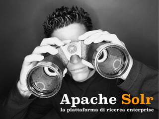 Apache Solr
la piattaforma di ricerca enterprise
LucaBonesini | Titulus User Group, Kion – Bologna 4/dic/2013

 