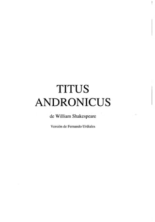 TITUS
ANDRONICUS
de William Shakespeare
Versión de Femando Urdíales
 