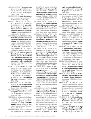 44 Revista Biotecnologia Ciência & Desenvolvimento - Edição nº 31 - julho/dezembro 2003
CHABOUSSOU, F. Plantas doentes
pelo uso de agrotóxicos: A te-
oria da trofobiose. 2a
ed. Trad. de
M. J. GUAZZELLI. Porto Alegre:
L&MP, 1999. 256p.
CHABOUSSOU,F.Santédescultures,
une revolution agronomique. Pa-
ris: Flammarion, 1985. 296p.
CUNHA, A. O.; SILVA, V. F.; SILVA,
A. P.; ALMEIDA, F. A.; ARAÚJO,
G. B.; BRUNO, G. B. Intensida-
de de pragas e doenças em
feijão macassar cultivado em
sistemas orgânicos e conven-
cionais. Horticultura Brasileira,
v.18, p.440-442, 2000.
D’ANDRÉA, P. A.; MEDEIROS, M. B.
Biofertilizantes biodinâmicos
na nutrição e proteção de hor-
taliças. In: AMBROSANO E.
(Coord.) CONGRESSO BRASILEI-
RO DE AGRICULTURA ORGÂNI-
CA, NATURAL, ECOLÓGICA E
BIODINÂMICA, 1. Anais.
Piracicaba: Agroecológica, 2002.
DUFRENOY, J. Letraitementdusol,
desinfection, amendement,
fumure, en vue de combatte
chez les plantes agricoles de
grabnde culture les affections
parasitaires et les maladies de
carence. “Ann. Agron. Suisse”, p.
680-728, 1936.
GALLO, D.; NAKANO, O.; SILVEIRA
NETO, S.; CARVALHO, R.P.L.;
BAPTISTA, G. C..; BERTI FILHO,
E.; PARRA, J. R. P.; ZUCCHI, R.
A.; ALVES, S. B.; VENDRAMIM, J.
D.; MARCHINI, L. C.; LOPES, J. R.
S.; OMOTO, C. Entomologia
Agrícola. Piracicaba: FEALQ,
2002. 920p.
GEORGHIOU, G. P.; LAGUNE-
TEJEDA, A. The occurrence of
to pesticides in arthropods.
Rome: FAO, 1991. 318p.
MAGRO, D. Supermagro: a receita
completa. Boletim da Associa-
ção de Agricultura Orgânica, n.
16, p.3-4. 1994.
MEDEIROS,M.B.Açãodebiofertilizan-
tes líquidos sobre a bioecologia do
ácaro Brevipalpus phoenicis.
Piracicaba,2002.110p.(TeseDou-
torado) - Escola Superior de Agri-
cultura“LuizdeQueiroz”,Universi-
dade de São Paulo.
MEDEIROS, M. B. Impacto ambiental
dos agrotóxicos. In: ALMEIDA, R.
P.; SILVA, C. A. D. & MEDEIROS,
M. B. Biotecnologia de produ-
ção massal e manejo de
Trichogramma para controle
biológico de pragas. Campina
Grande: EMBRAPA - CNPA, p. 35-
44, 1998. (EMBRAPA-CNPA, Do-
cumentos, 60). 61p.
MEDEIROS, M. B.; ALVES, S. B.;
BERZAGHI,L.M.Effectofliquid
biofertilizer on fecundity and
survival of Tetranychus
urticae. Journal of Animal, Plant
and Environmental Protection.
v.68, (supl.) p.66, 2001. Resumo.
MEDEIROS, M. B.; ALVES, S. B.;
BERZAGHI,L.M.Residualeffect
of liquid biofertilizer and
Beauveria bassiana on
Tetranychusurticae.Journalof
Animal, Plant and Environmental
Protection. v.67, (supl.) p.106.
2000a. Resumo.
MEDEIROS, M. B.; ALVES, S. B.;
BERZAGHI, L. M.; SINISGALLI, D.
L.; GARCÍA, M. O. Effect of liquid
biofertilizer on the oviposition
of Brevipalpus phoenicis In:
INTERNATIONALSYMPOSIUMOF
UNDERGRADUATERESEARCH,9.
São Paulo: http://www.usp.br/
siicusp/8osiicusp/resumos/
ficha1902.htm (15. Nov. 2000b).
MEDEIROS, M. B.; ALVES, S. B.; SOU-
ZA, A. P. & REIS, R. Efecto de
Fertiprotectores y
entomopatógenos en los esta-
dosinmaturosdeEcdytolopha
aurantiana (Lepidoptera:
Tortricidae).In:CONGRESOLA-
TINO AMERICANO DE MANEJO
INTEGRADO DE PLAGAS. 12.
Anais. Ciudad de Panamá, Minis-
tério de Agricultura y Ganadeira,
2000c.
MICROBIOL IND. COM. Biofertili-
zante microgeo: processo
cíclico de proteção vegetal. Li-
meira, 2001. (Folder Informativo).
NUNES, M. U. C.; LEAL, M. L. S. Efeito
da aplicação de biofertilizante e
outros produtos químicos e bio-
lógicos, no controle de broca
pequena do fruto e na produção
do tomateiro tutorado em duas
épocas de cultivo e dois sistemas
de irrigação. Horticultura Bra-
sileira, v.19, n.1, p.53-59, 2001.
PANIZZI, A. R.; PARRA, J. R. P. Eco-
logia nutricional de insetos e
suas implicações no manejo
de pragas. São Paulo: Manole,
1991. 359p.
PASCHOAL, A.D. Pragas da agricultu-
ra nos trópicos. In: ABEAS - Curso
de Agricultura Tropical: Convi-
vência Fitossanitária nos Tró-
picos. Módulo 3. Brasília: Associ-
ação Brasileira de Educação Agrí-
cola Superior, 1995. 128 p.
PASCHOAL,A.D.Pragas,praguicidas
e a crise ambiental: Problemas
e soluções. Fundação Getúlio
Vargas, Rio de Janeiro, 1979. 102p.
PICANÇO, M.; PALLINI FILHO, A.;
LEITE, G. L. D.; MATIOLI, A. L.
Avaliação de produtos não con-
vencionais para o controle de
Tuta absoluta em tomate. Mane-
jo Integrado de Plagas, v.54, p.
27-30, 1999.
PINHEIRO, S. & BARRETO, S. B. MB-
4, Agricultura sustentável,
trofobiose e biofertilizantes.
Porto Alegre: Junquira Candiru.
1996. 276p. TRADUÇÃO DE
DINCHEV, D. Agroquímica.
Ciudade de La Havana, Cuba: Ed.
Revolucionaria, 1996. 295p.
PRIMAVESI, A. M. Práticas de prote-
ção de plantas em um contexto
holístico. In: ABREU JR., H. DE
(Coord.) Práticas alternativas
de controle de pragas e doen-
ças na agricultura. Campinas:
EMOPI. 1998. 112p.
SANTOS, A. C. & AKIBA, F. Biofer-
tilizantes líquidos: uso corre-
to na agricultura alternativa.
Seropédica: UFRRJ, Impr. Univer.
1996. 35p.
SANTOS, A. C. & SAMPAIO, H. N.
Efeito do biofertilizante líquido
obtidodafermentaçãoanaeróbica
do esterco bovino, no controle
de insetos prejudiciais à lavoura
de citros. In:SEMINÁRIO BIENAL
DE PESQUISA, 6, Resumos.
Seropédica: UFRRJ. 1993.
SANTOS, A. C. V. Biofertilizante
líquido: o defensivo agrícola
da natureza. Niterói: EMATER-
Rio, 1992. 16p. Agropecuária
Fluminense, 8.
TOKESHI, H. Doenças e pragas
agrícolas geradas e multipli-
cadas pelos agrotóxicos. Culti-
var, v.4, n.39, p.17-24, 2002.
 