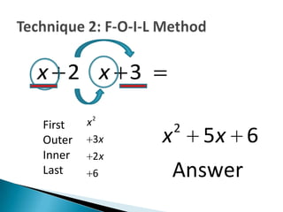 x 2 x 3

First   x2
                  2
Outer    3x   x       5x 6
Inner    2x
Last     6    Answer
 