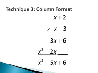 x 2
         x 3
        3x 6
    2
x       2 x ___
    2
x       5x 6
 