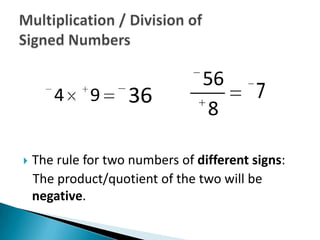 56
       4      9     36                    7
                                 8

   The rule for two numbers of different signs:
    The product/quotient of the two will be
    negative.
 