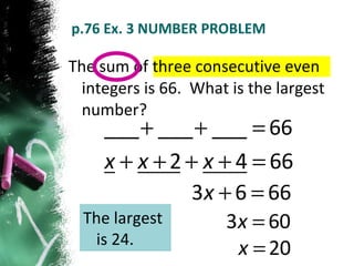 p.76 Ex. 3 NUMBER PROBLEM The sum of three consecutive even integers is 66.  What is the largest number? The largest is 24. 