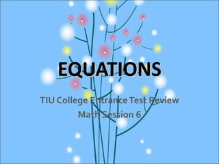 EQUATIONS TIU College Entrance Test Review Math Session 6 