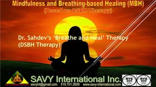 Dr. Sahdev’s ‘Breathe and Heal’ Therapy
(DSBH Therapy)
 