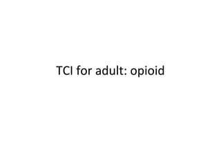 TCI for adult: opioid
 
