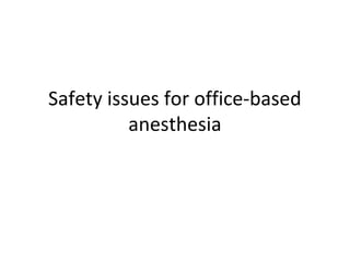 Safety issues for office-based
anesthesia
 