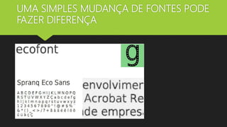 UMA SIMPLES MUDANÇA DE FONTES PODE
FAZER DIFERENÇA
 