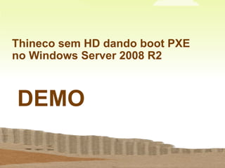  Temperatura dentro dos padrões da indústria Thineco sem HD dando boot PXE no Windows Server 2008 R2DEMO