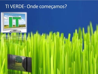3TI VERDE- Onde começamos?