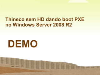  Temperatura dentro dos padrões da indústria </li></li></ul><li>Thineco sem HD dando boot PXE no Windows Server 2008 R2<br...