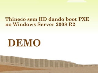 Thineco sem HD dando boot PXE  no Windows Server 2008 R2 DEMO 