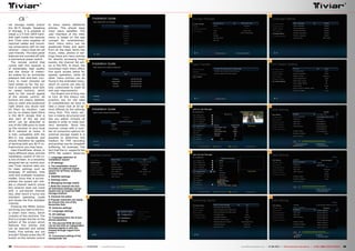 6
2
3
1
4
5
6
7
8
9
10
11
12
13
14
15
38 39TELE-audiovision International — The World‘s Largest Digital TV Trade Magazine — 07-08/2013 — www.TELE-audiovision.com www.TELE-audiovision.com — 07-08/2013 — TELE-audiovision International — 全球发行量最大的数字电视杂志
nal storage media and/or
the Wi-Fi dongle. Speaking
of storage, it is possible to
install a 2.5-inch SATA hard-
disk right inside the receiver
and Tiviar even supplies all
required cables and mount-
ing components with its new
receiver – that’s what we call
user-friendly. The back panel
features are rounded off with
a mechanical power switch.
The remote control that
comes with this receiver is
of remarkably high quality
and the choice of materi-
als makes for an extremely
pleasant look and feel. Con-
trary to most remotes we
have tested so far, the sur-
face is completely level with
no raised buttons, which
adds to the overall appeal
of the remote control. All
buttons are clearly labelled,
easy to reach and positioned
right where you would look
for them by intuition. Last
but by no means least there
is the Wi-Fi dongle that is
also part of the set and
which can be attached to
one of the USB ports to hook
up the receiver to your local
Wi-Fi network at home. It
is fully compatible with the
802.11 b/g standards and
should therefore be capable
of working with any Wi-Fi in-
frastructure you may have.
User-friendliness shows in
many different ways, and the
installation wizard of the α+
is one of them. In a smoothly
designed set-up routine your
new Tiviar receiver asks you
for basic settings such as
language, IP address, time
zone and available reception
modes. Once that is accom-
plished the wizard will initi-
ate a channel search (since
this receiver does not come
with a pre-stored channel
list), after which it turns into
standard operating mode
and shows the first available
channel.
Pressing the MENU button
will bring you right to the tru-
ly smart main menu, which
consists of two sections. The
first is a single-line bar on the
bottom of the screen which
features five entries that
can be selected and edited
freely. Five entries are not
enough? Simply press the UP
button on the remote control
to show twelve additional
entries. This should keep
most users satisfied. The
user interface of the main
menu is based on the app
concept for smartphones.
Each menu entry can be
positioned freely and apart
from all the basic items like
music, video, photos or set-
tings there are menu entries
for directly accessing timer
events, the channel list edi-
tor or the EPG. In short, the
minimised main menu offers
five quick access items for
speedy operation, while all
other menu entries can be
found in the extended menu,
which of course can also be
fully customised to meet all
end user requirements.
Our fingers are itching now
to turn all this theory into
practice, but for the sake
of completeness we have to
take a closer look at all op-
tions offered by the settings
menu first. This menu sec-
tion is clearly structured and
lets you adjust virtually all
details in order to meet your
very demands. Since this
receiver comes with a num-
ber of connection options for
external storage media it is
possible to determine one
medium for PVR recording
and another one for timeshift
buffering, for example. The
fact that the α+ supports the
NTFS file system deserves
1. Language selection of
installation wizard
2. IP settings
3. The installation wizard
includes an optional signal
search for all three reception
modes
4. Satellite settings
5. Settings menu
6. Managing storage media
7. Both the channel list and
all individual settings can be
saved onto an external USB
storage medium
8. Channel list editor
9. Popular channels can easily
be moved into one of the
favourites lists
10. Antenna settings
11. Language settings
12. AV settings
13. Comprehensive list of pre-
stored satellites
14. The second DVB-S2 tuner
can be fed with an independent
antenna signal or with the
looped-through signal from
tuner 1
15. Convenient editing of the
transponder list
 