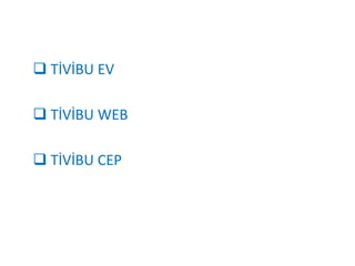  TİVİBU EV

 TİVİBU WEB

 TİVİBU CEP
 