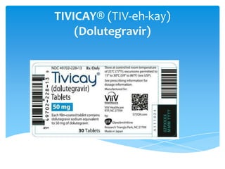 TIVICAY® (TIV-eh-kay)
(Dolutegravir)

 