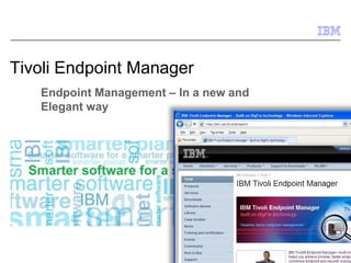 Tivoli Endpoint Manager
   Endpoint Management – In a new and
   Elegant way




                                        © 2011 IBM Corporation
 