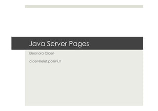 Java Server Pages
Eleonora Ciceri
ciceri@elet.polimi.it
 
