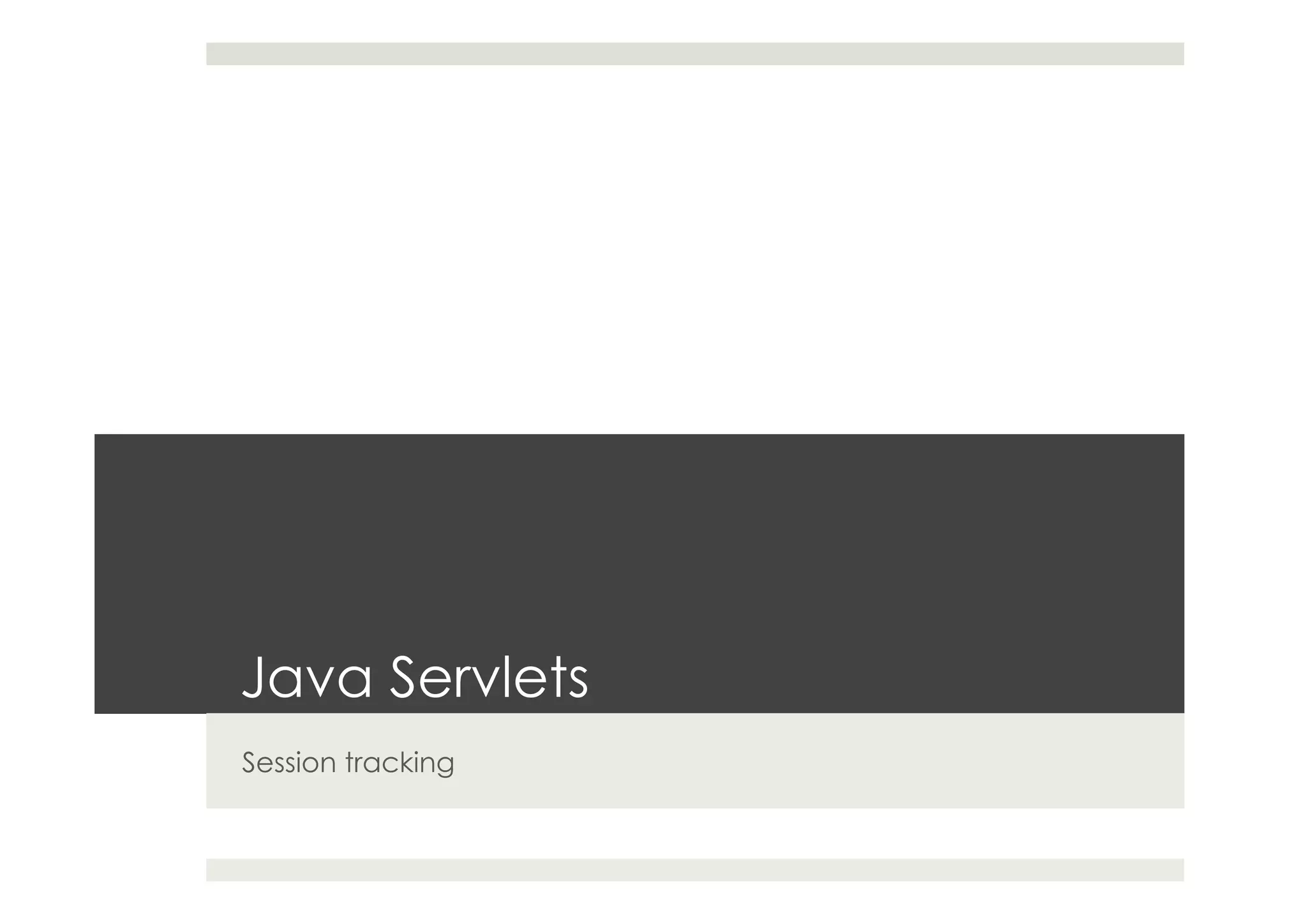 Java Servlets
Session tracking
 