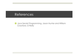 References
¤  Java Servlet Programming, Jason Hunter and William
Crawford, O’Reilly
 