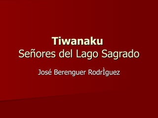 Tiwanaku  Señores del Lago Sagrado José Berenguer Rodríguez 