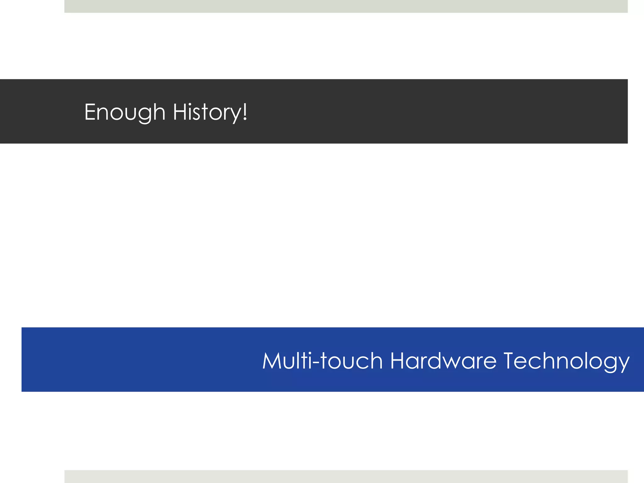 Enough History! Multi-touch Hardware Technology 