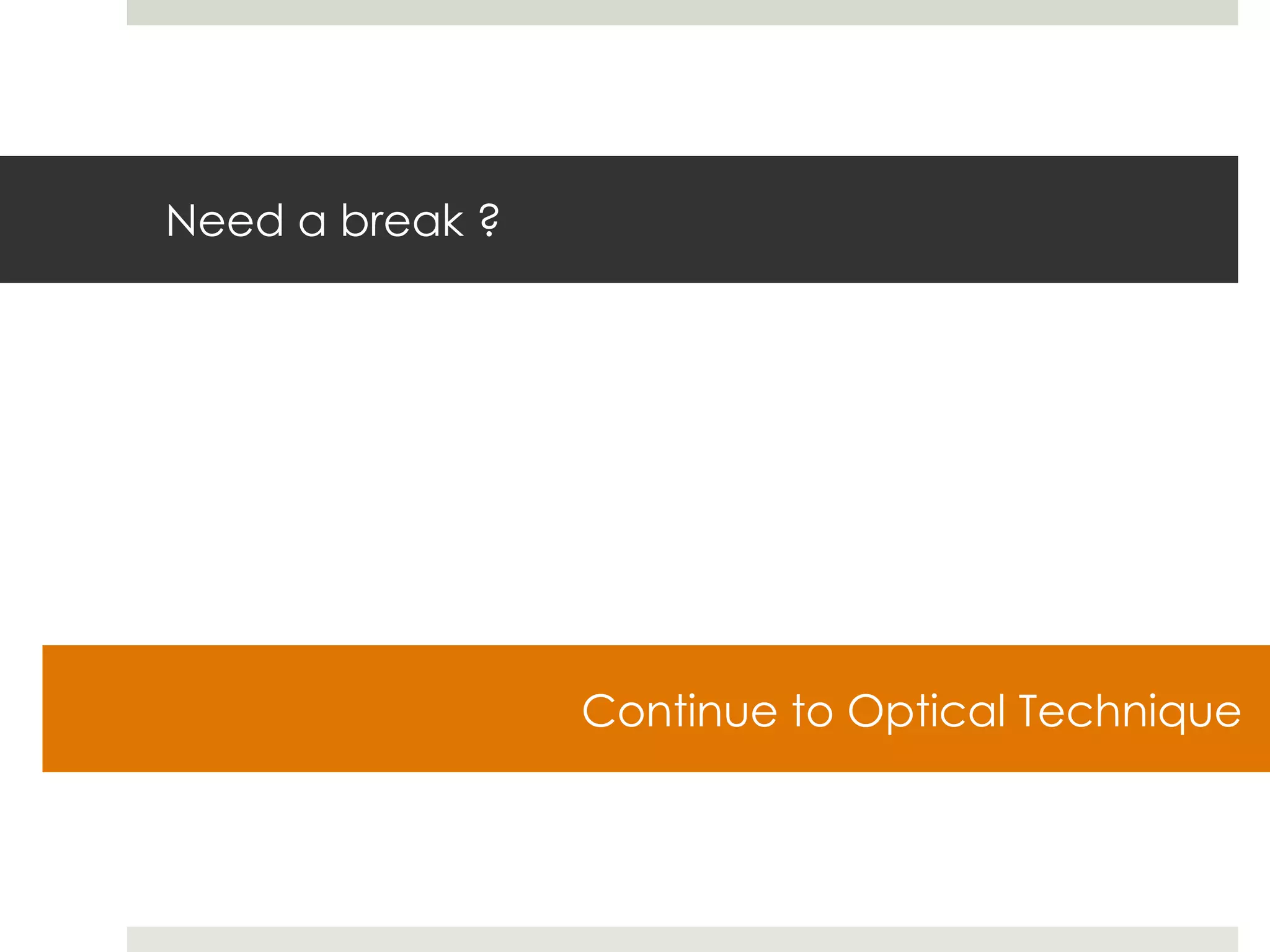 Need a break ? Continue to Optical Technique 