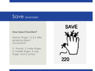 Save  (example) How does it function? Narrow finger 1,2,3,4. (like grasping object movement) (1: thumb, 2: index finger, 3: middle finger, 4: ring finger, and 5: pinky) 