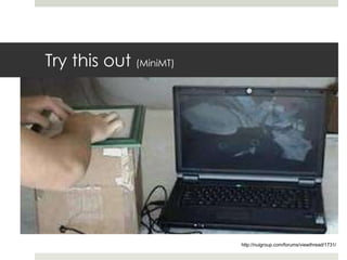 Try this out  (MiniMT) http://nuigroup.com/forums/viewthread/1731/ 