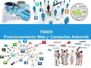 TIWER
Posicionamiento Web y Campañas Adwords
 