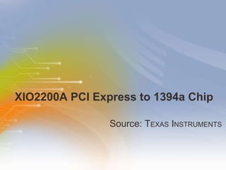 XIO2200A PCI Express to 1394a Chip ,[object Object]
