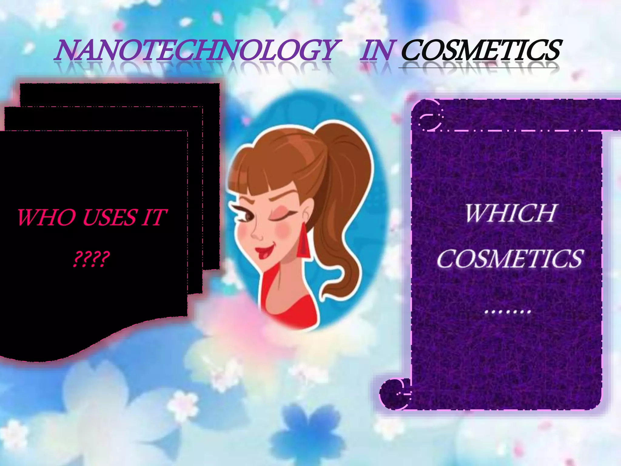 NANOTECHNOLOGY IN COSMETICS
 